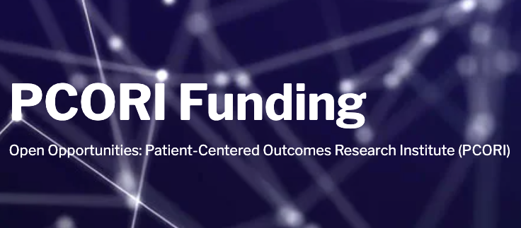 PCORI Funding. Open opportunities: Patient-Centered Outcomes Research Institute (PCORI).